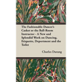 The Fashionable Dancer's Casket or the Ball-Room Instructor - A New and Splendid Work on Dancing, Etiquette, Deportment and the Toilet - Hardcover