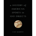 History of American Sports in 100 Objects
