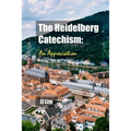 The Heidelberg Catechism: An Appreciation - Paperback