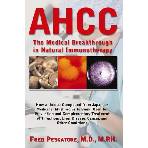Ahcc: The Medical Breakthrough in Natural Immunotherapy - Paperback