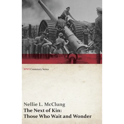 The Next of Kin: Those Who Wait and Wonder (Wwi Centenary Series)