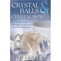 Crystal Balls & Crystal Bowls: Tools for Ancient Scrying & Modern Seership - Paperback