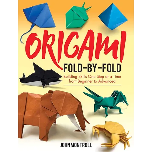 Origami Fold-By-Fold: Building Skills One Step at a Time from Beginner to Advanced - Paperback