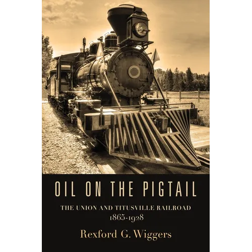 Oil on the Pigtail: The Union and Titusville Railroad 1865-1928