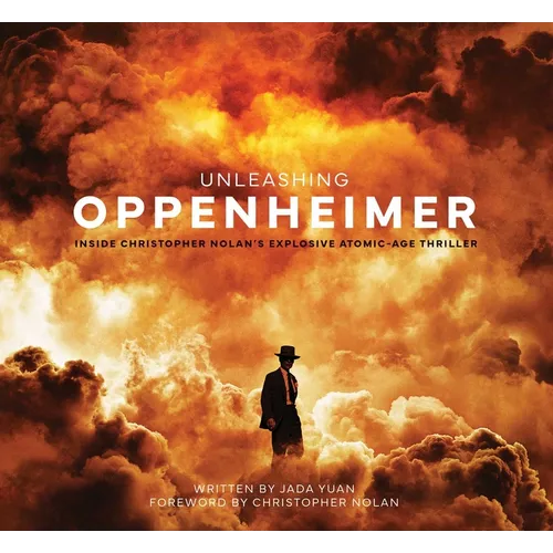 Unleashing Oppenheimer: Inside Christopher Nolan's Explosive Atomic-Age Thriller - Hardcover