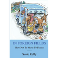 In Foreign Fields: How Not To Move To France - Paperback