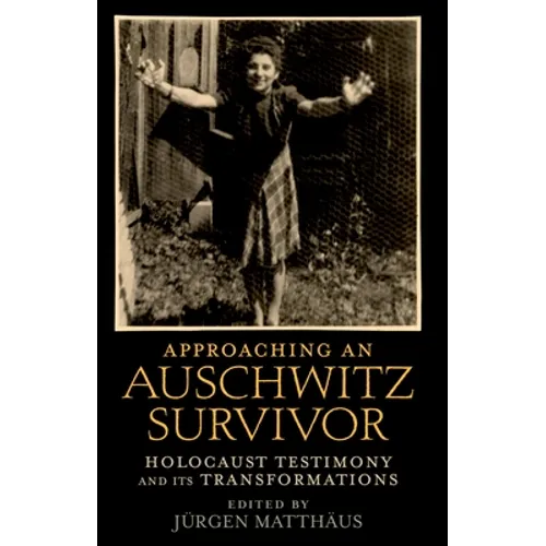 Approaching an Auschwitz Survivor: Holocaust Testimony and Its Transformations - Paperback