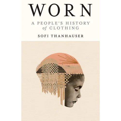 Worn: A People's History of Clothing - Paperback