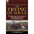 Sir John Fortescue's The Trying of Souls: the British Army during the American War of Independence