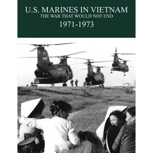 U.S. Marines in the Vietnam War: The War That Would Not End 1971-1973