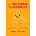 The Universal Timekeepers: Reconstructing History Atom by Atom - Hardcover
