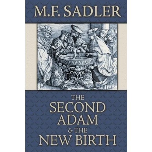 The Second Adam and the New Birth: The Doctrine of Baptism as Contained in Holy Scripture - Paperback