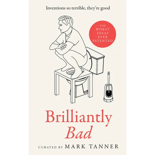 Brilliantly Bad: Inventions So Terrible They're Good - Hardcover