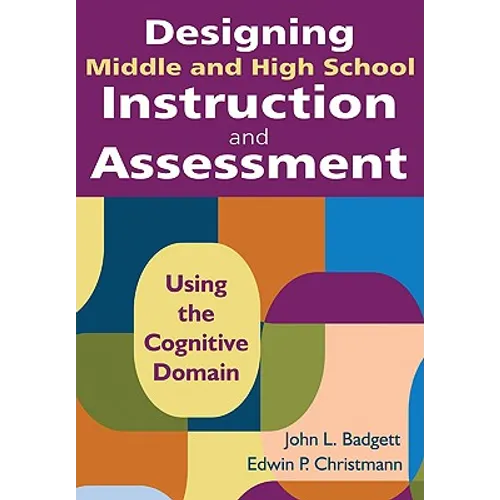 Designing Middle and High School Instruction and Assessment: Using the Cognitive Domain - Paperback