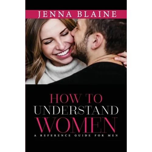 How to Understand Women: A Reference Guide For Men - Paperback