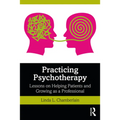 Practicing Psychotherapy: Lessons on Helping Patients and Growing as a Professional - Paperback