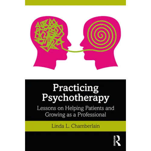 Practicing Psychotherapy: Lessons on Helping Patients and Growing as a Professional - Paperback