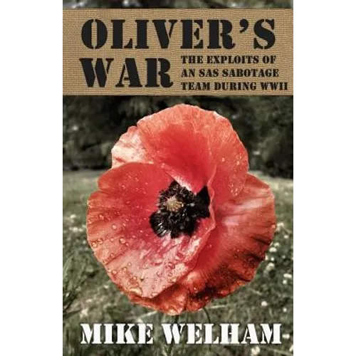 Oliver's War: The Exploits of an SAS Sabotage Team During World War II