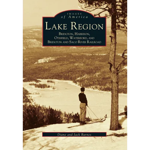 Lake Region: Bridgton, Harrison, Otisfield, Waterford, and Bridgton and Saco River Railroad