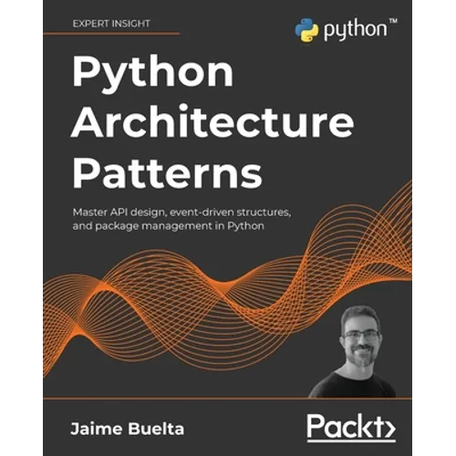 Python Architecture Patterns: Master API design, event-driven structures, and package management in Python - Paperback
