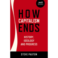 How Capitalism Ends: History, Ideology and Progress - Paperback