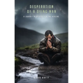 Desperation Of A Dying Man - Paperback