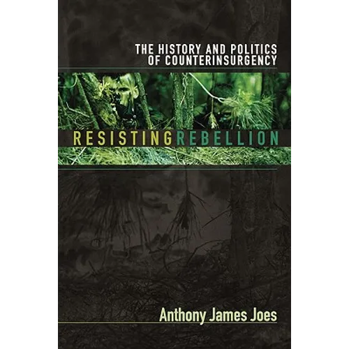 Resisting Rebellion: The History and Politics of Counterinsurgency