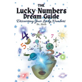 The Lucky Numbers Dream Guide: Discovering Your Lucky Numbers - Paperback
