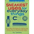 Sneakiest Uses for Everyday Things: How to Make a Boomerang with a Business Card, Convert a Pencil into a Microphone and more - Paperback