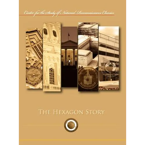 The Hexagon Story (Center for the Study of National Reconnaissance Classics series)