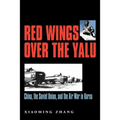Red Wings Over the Yalu: China, the Soviet Union, and the Air War in Koreavolume 80