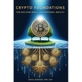 Crypto Foundations: for Building Mult-Generational Wealth - Paperback