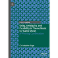 Unity, Ambiguity, and Flexibility in Theme Music for Game Shows: A Winning Combination - Hardcover
