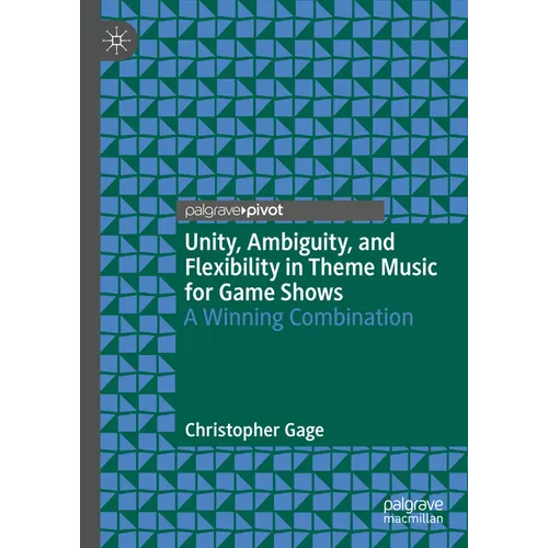 Unity, Ambiguity, and Flexibility in Theme Music for Game Shows: A Winning Combination - Hardcover
