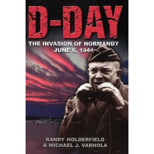 D-Day: The Invasion of Normandy, June 6, 1944