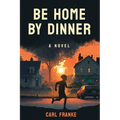 Be Home By Dinner - Paperback
