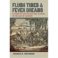 Flush Times and Fever Dreams: A Story of Capitalism and Slavery in the Age of Jackson