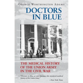 Doctors in Blue: The Medical History of the Union Army in the Civil War (Revised)
