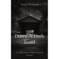 Down A Dark Road: A Collection of Short Horror Stories - Paperback