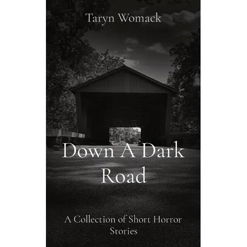 Down A Dark Road: A Collection of Short Horror Stories - Paperback