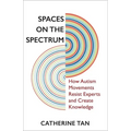 Spaces on the Spectrum: How Autism Movements Resist Experts and Create Knowledge - Paperback