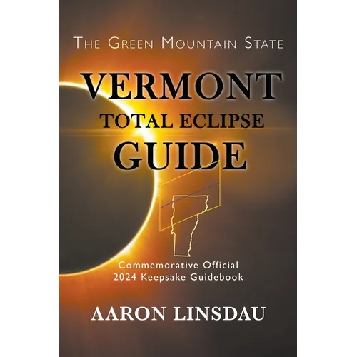 Vermont Total Eclipse Guide: Official Commemorative 2024 Keepsake Guidebook - Paperback