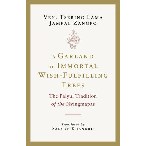 A Garland of Immortal Wish-Fulfilling Trees: The Palyul Tradition of the Nyingmapas - Paperback