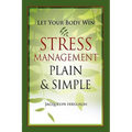Let Your Body Win - Stress Management Plain & Simple - Paperback