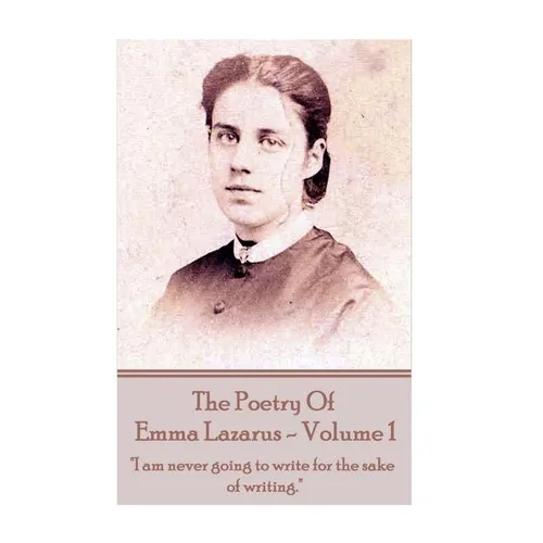 The Poetry of Emma Lazarus - Volume 1: "I am never going to write for the sake of writing." - Paperback