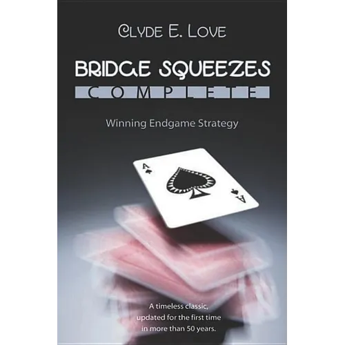 Bridge Squeezes Complete: Winning Endgame Strategy (Updated, Revised) - Paperback