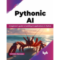 Pythonic AI: A Beginner's Guide to Building AI Applications in Python - Paperback