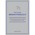 4 A.M. Breakthrough: Unconventional Writing Exercises That Transform Your Fiction - Paperback