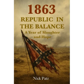 1863 - Republic in the Balance: A Year of Slaughter and Hope
