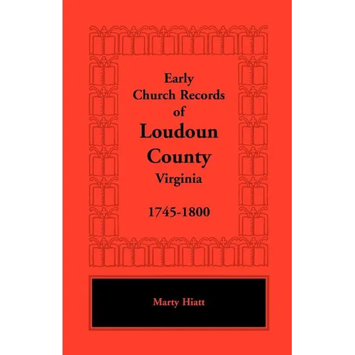 Early Church Records of Loudoun County, Virginia, 1745-1800
